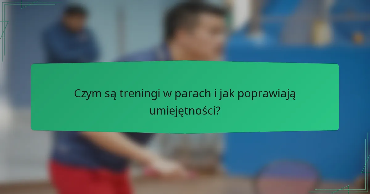 Czym są treningi w parach i jak poprawiają umiejętności?