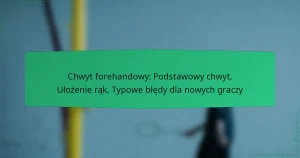 Chwyt forehandowy: Podstawowy chwyt, Ułożenie rąk, Typowe błędy dla nowych graczy