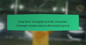 Drop Shot: Szczegóły techniki, Oszustwo, Strategie umiejscowienia dla nowych graczy