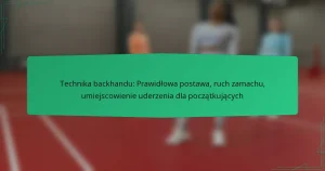 Technika backhandu: Prawidłowa postawa, ruch zamachu, umiejscowienie uderzenia dla początkujących