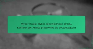 Wybór strzału: Wybór odpowiedniego strzału, Kontekst gry, Analiza przeciwnika dla początkujących