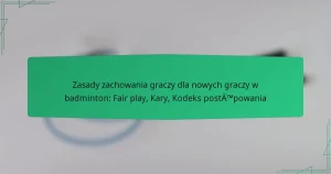 Zasady zachowania graczy dla nowych graczy w badminton: Fair play, Kary, Kodeks postępowania