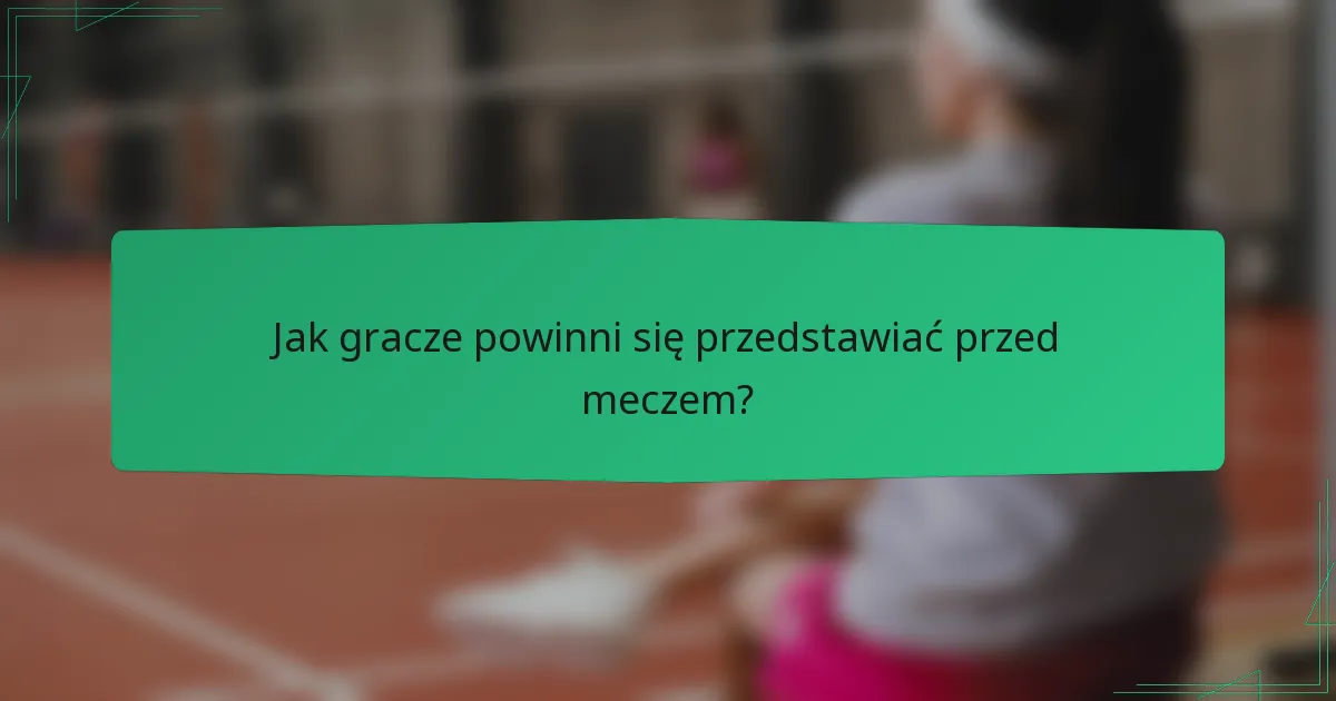 Jak gracze powinni się przedstawiać przed meczem?