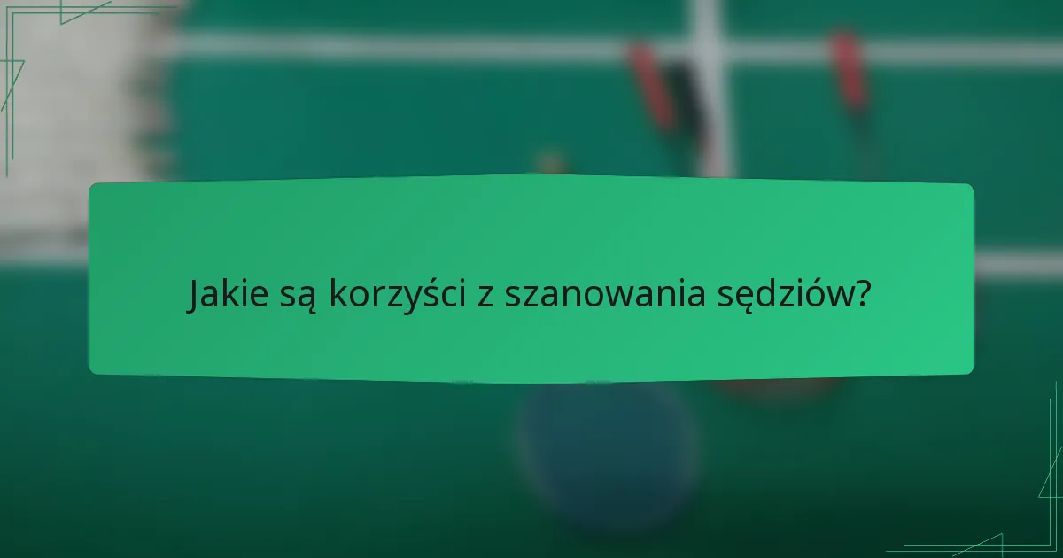 Jakie są korzyści z szanowania sędziów?