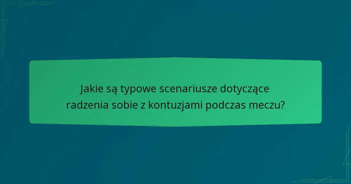 Jakie są typowe scenariusze dotyczące radzenia sobie z kontuzjami podczas meczu?